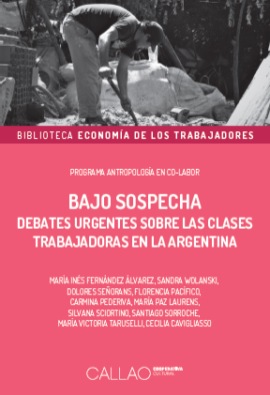 Bajo sospecha. Debates urgentes sobre las clases trabajadoras en la Argentina