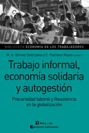 Trabajo informal, economía solidaria y autogestión. Precariedad laboral y resistencia en la globalización